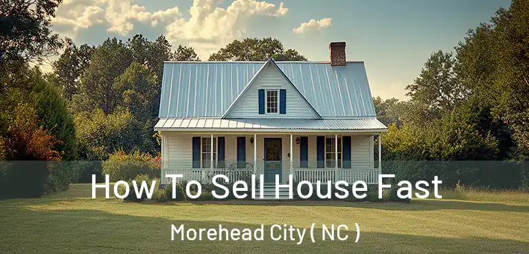  How To Sell House Fast Morehead City ( NC )