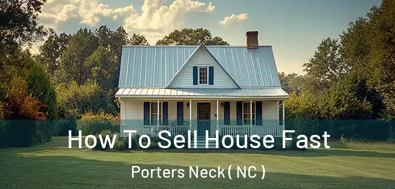  How To Sell House Fast Porters Neck ( NC )