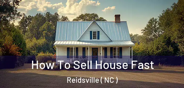  How To Sell House Fast Reidsville ( NC )