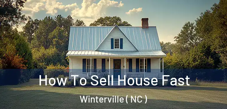 How To Sell House Fast Winterville ( NC )
