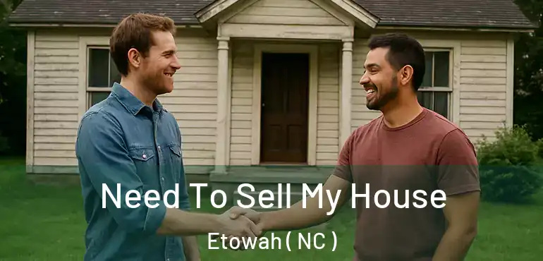  Need To Sell My House Etowah ( NC )