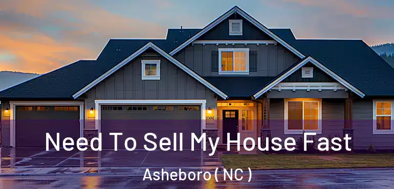 Need To Sell My House Fast Asheboro ( NC )