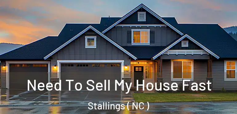  Need To Sell My House Fast Stallings ( NC )