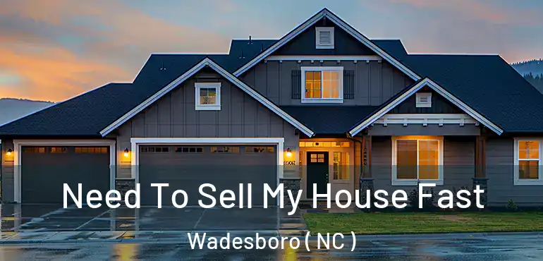  Need To Sell My House Fast Wadesboro ( NC )