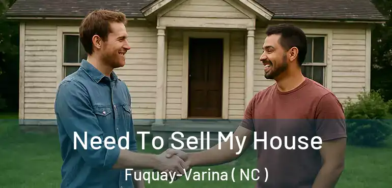  Need To Sell My House Fuquay-Varina ( NC )