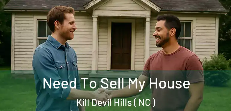  Need To Sell My House Kill Devil Hills ( NC )