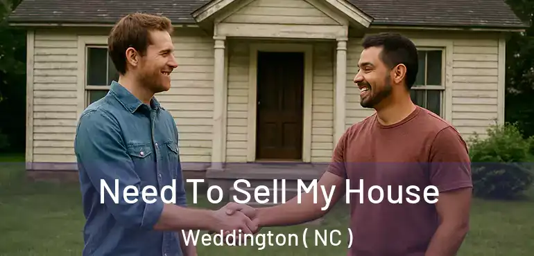  Need To Sell My House Weddington ( NC )
