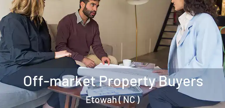  Off-market Property Buyers Etowah ( NC )