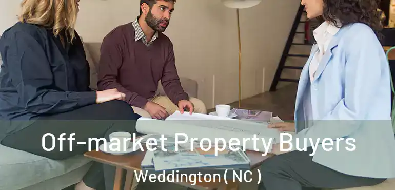  Off-market Property Buyers Weddington ( NC )