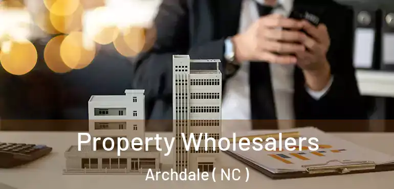  Property Wholesalers Archdale ( NC )