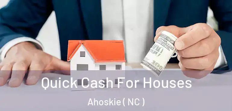  Quick Cash For Houses Ahoskie ( NC )