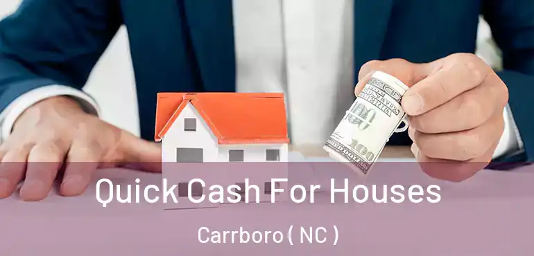  Quick Cash For Houses Carrboro ( NC )