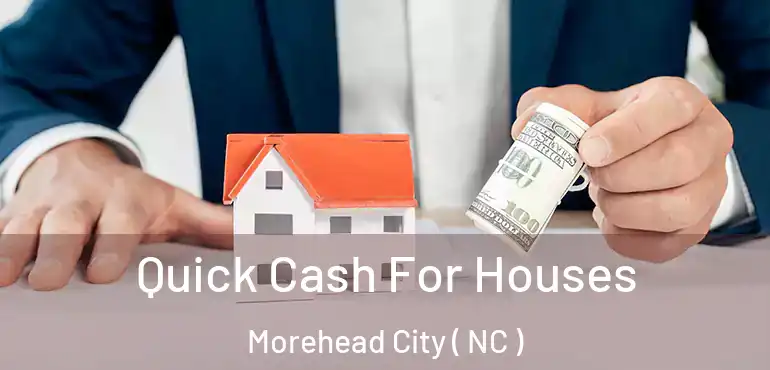  Quick Cash For Houses Morehead City ( NC )
