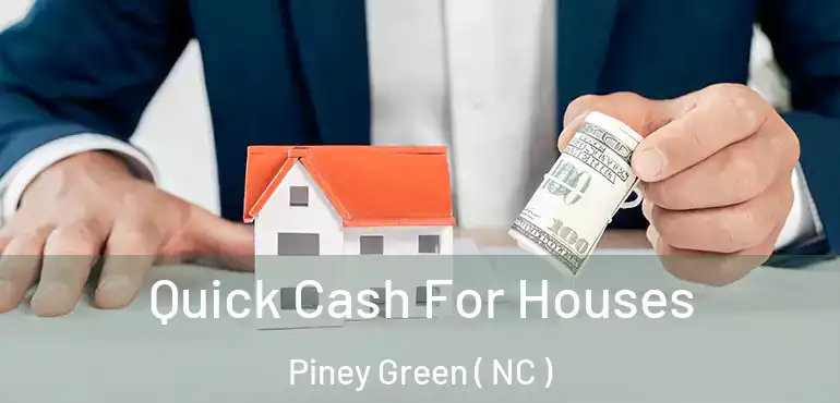  Quick Cash For Houses Piney Green ( NC )
