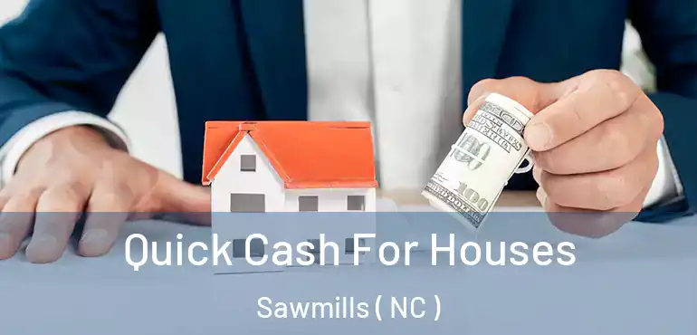  Quick Cash For Houses Sawmills ( NC )