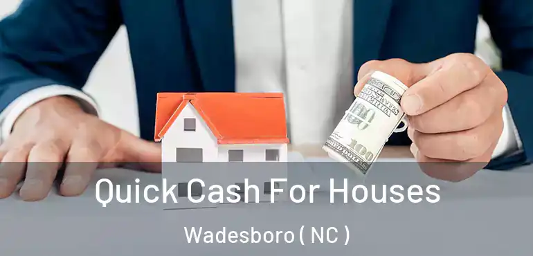  Quick Cash For Houses Wadesboro ( NC )