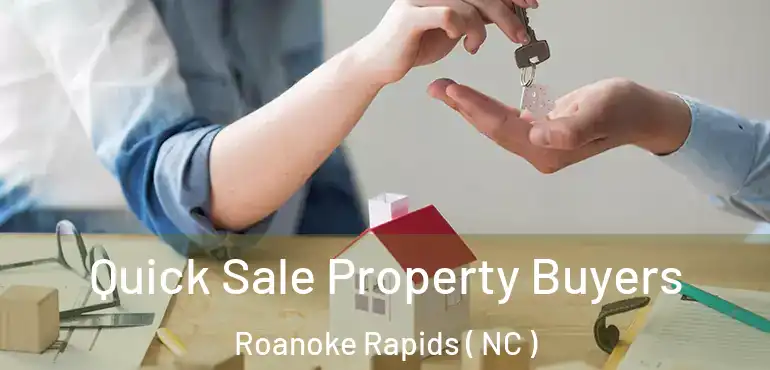  Quick Sale Property Buyers Roanoke Rapids ( NC )