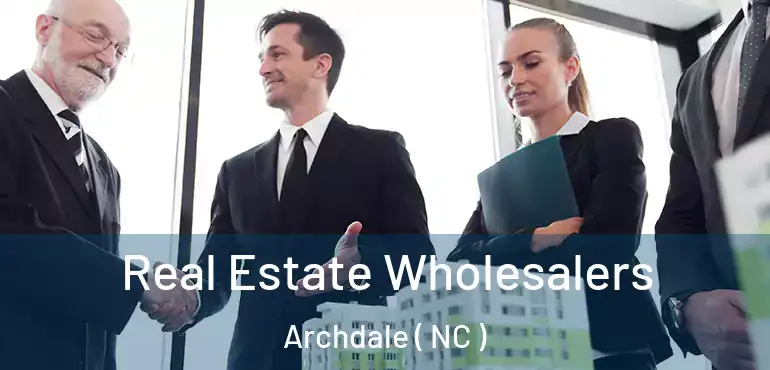  Real Estate Wholesalers Archdale ( NC )