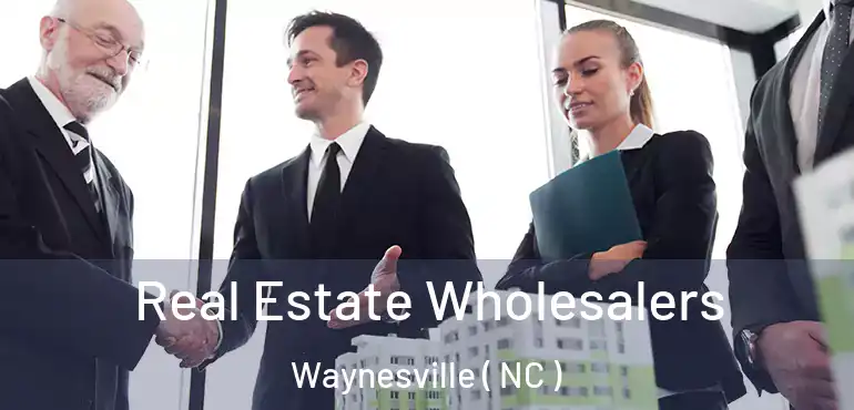  Real Estate Wholesalers Waynesville ( NC )