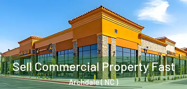  Sell Commercial Property Fast Archdale ( NC )
