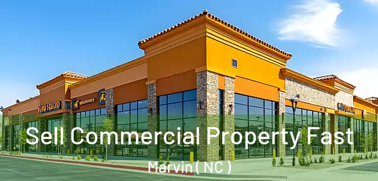  Sell Commercial Property Fast Marvin ( NC )