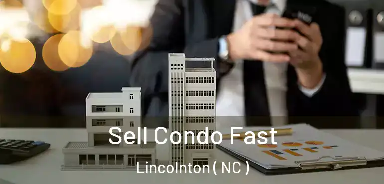  Sell Condo Fast Lincolnton ( NC )