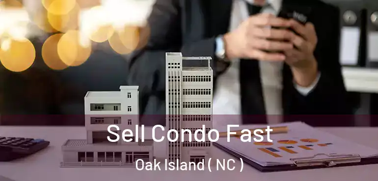  Sell Condo Fast Oak Island ( NC )