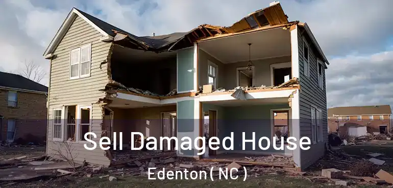  Sell Damaged House Edenton ( NC )