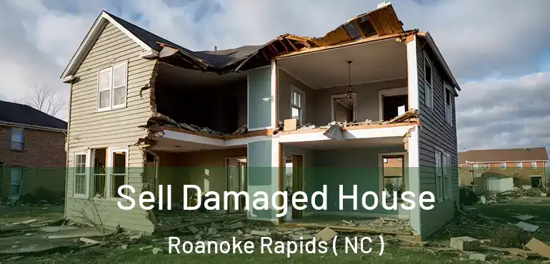  Sell Damaged House Roanoke Rapids ( NC )