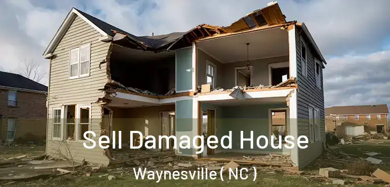  Sell Damaged House Waynesville ( NC )