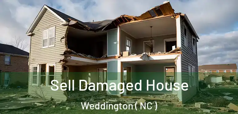  Sell Damaged House Weddington ( NC )