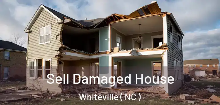  Sell Damaged House Whiteville ( NC )