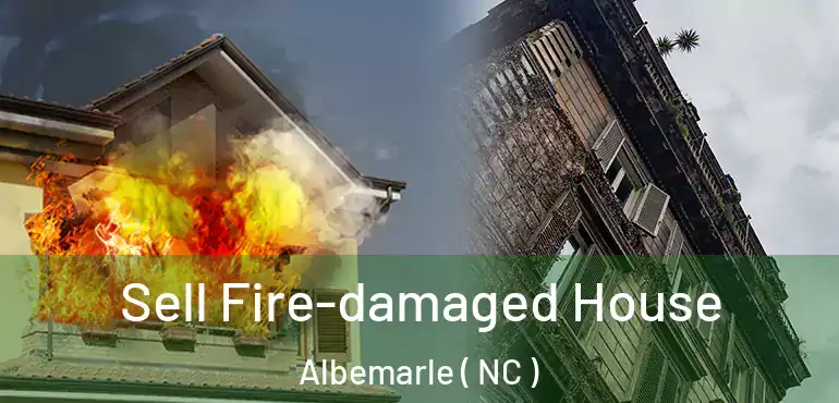  Sell Fire-damaged House Albemarle ( NC )