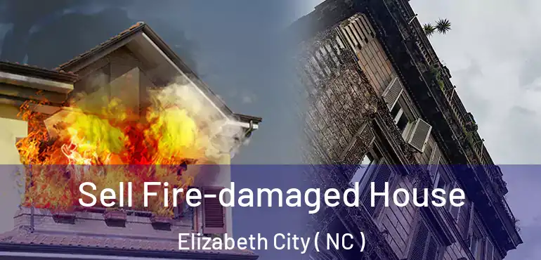  Sell Fire-damaged House Elizabeth City ( NC )