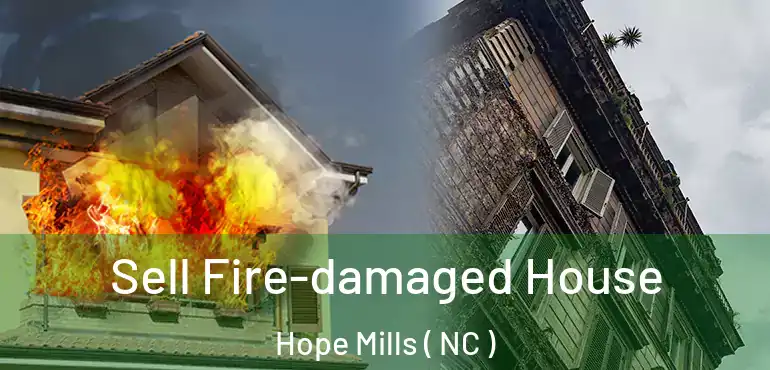  Sell Fire-damaged House Hope Mills ( NC )