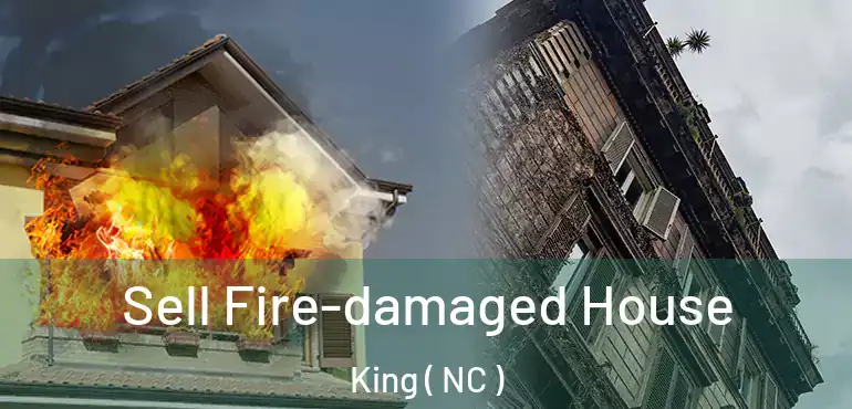  Sell Fire-damaged House King ( NC )