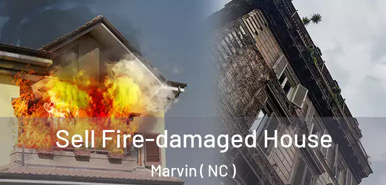  Sell Fire-damaged House Marvin ( NC )