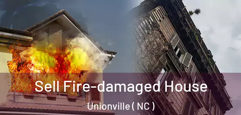  Sell Fire-damaged House Unionville ( NC )