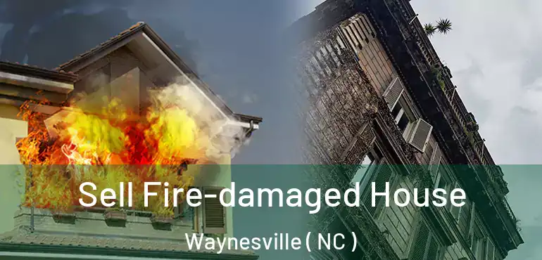  Sell Fire-damaged House Waynesville ( NC )