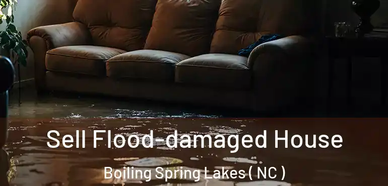 Sell Flood-damaged House Boiling Spring Lakes ( NC )