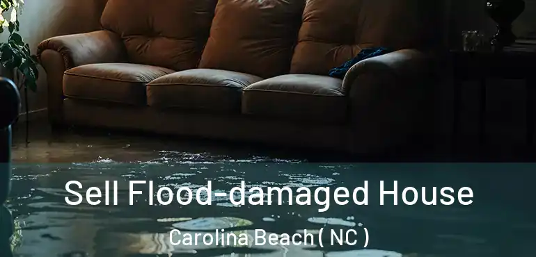  Sell Flood-damaged House Carolina Beach ( NC )