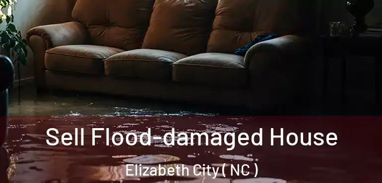  Sell Flood-damaged House Elizabeth City ( NC )