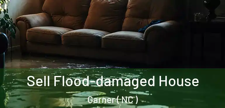  Sell Flood-damaged House Garner ( NC )