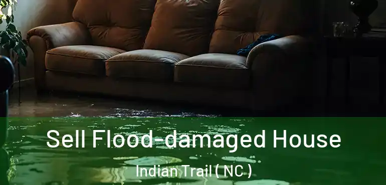  Sell Flood-damaged House Indian Trail ( NC )