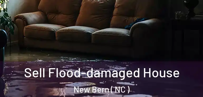 Sell Flood-damaged House New Bern ( NC )