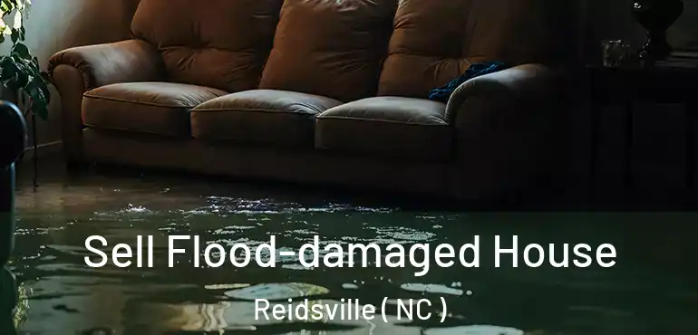  Sell Flood-damaged House Reidsville ( NC )