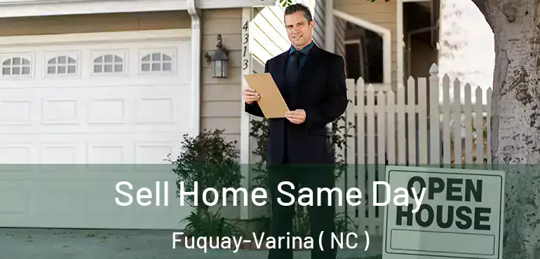  Sell Home Same Day Fuquay-Varina ( NC )