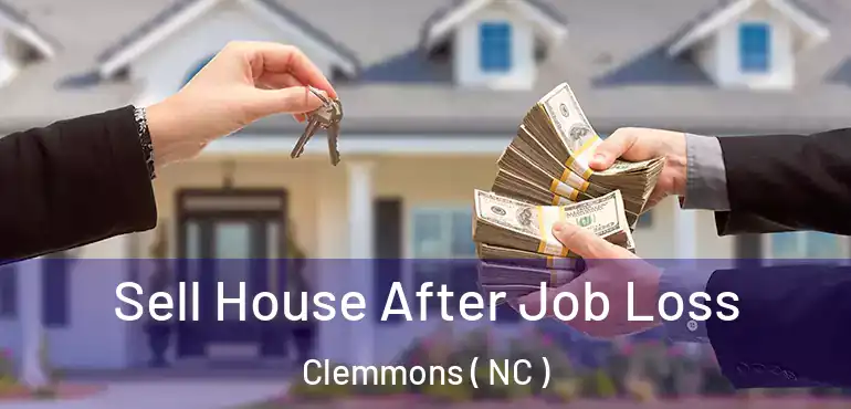  Sell House After Job Loss Clemmons ( NC )