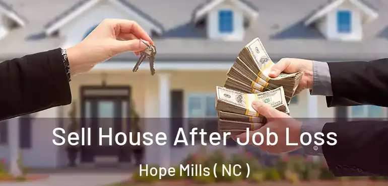  Sell House After Job Loss Hope Mills ( NC )