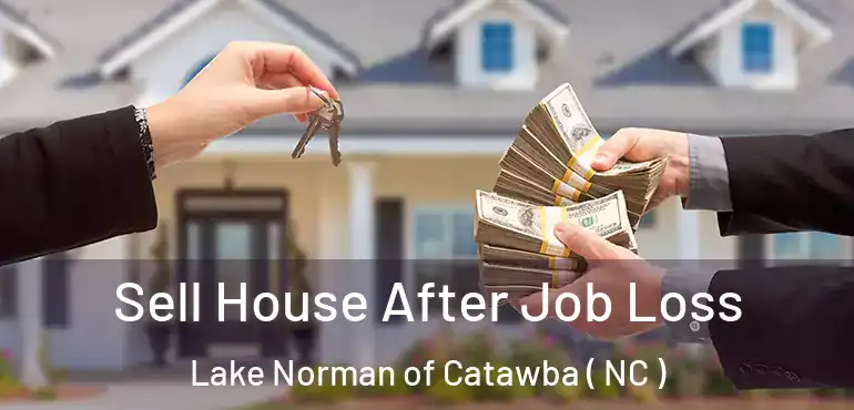  Sell House After Job Loss Lake Norman of Catawba ( NC )